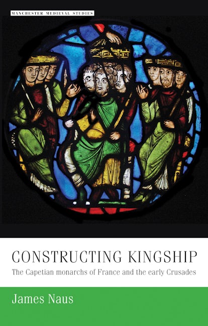 Book cover image for Constructing kingship ISBN: 9781526127259